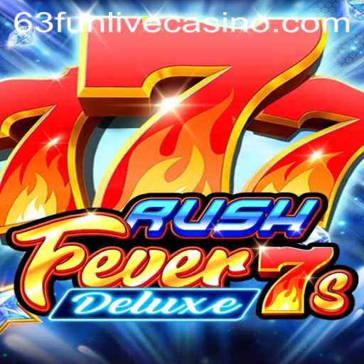 Experience the Thrill of RushFever7sDeluxe: A Gamers Paradise with 63fun